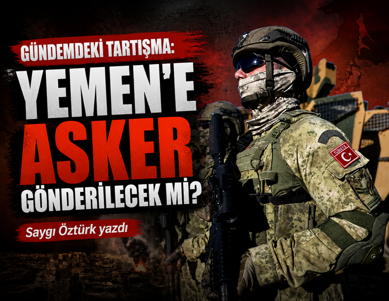 Gündemdeki tartışma: Yemen’e asker gönderilecek mi?