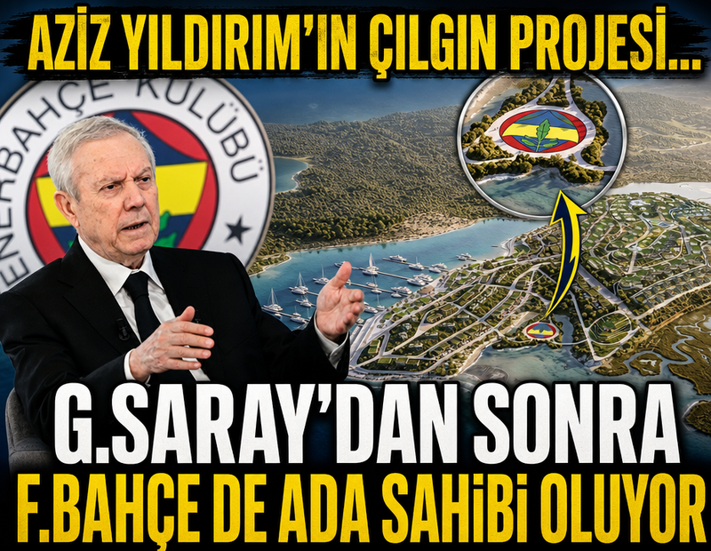Aziz Yıldırım'ın çılgın projesi! Galatasaray'dan sonra Fenerbahçe de ada sahibi oluyor