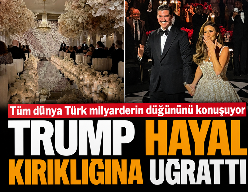 Tüm dünya bu düğünü konuşuyor: Trump Türk milyarderi hayal kırıklığına uğrattı