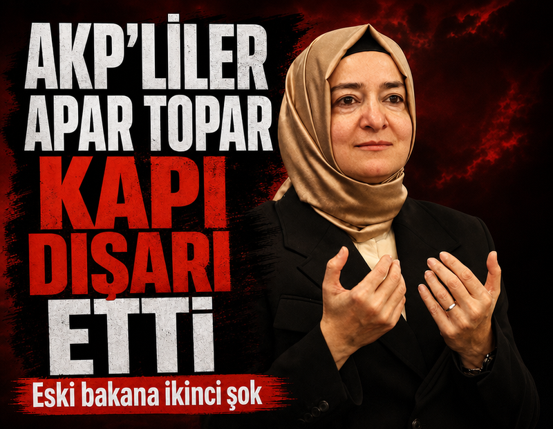 Eski bakan Fatma Betül Sayan Kaya'ya ikinci şok: AKP'liler apar topar kapı dışarı etti
