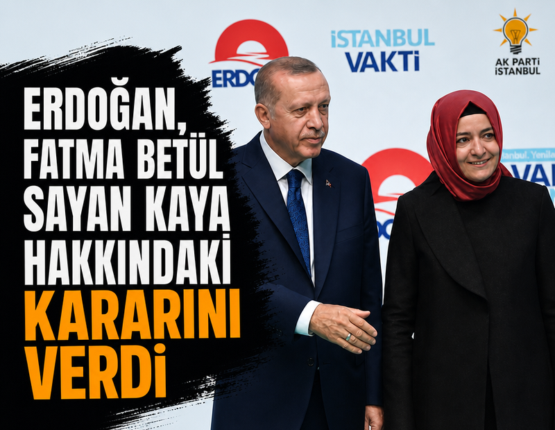 Son dakika... Erdoğan, Fatma Betül Sayan Kaya hakkındaki kararını verdi