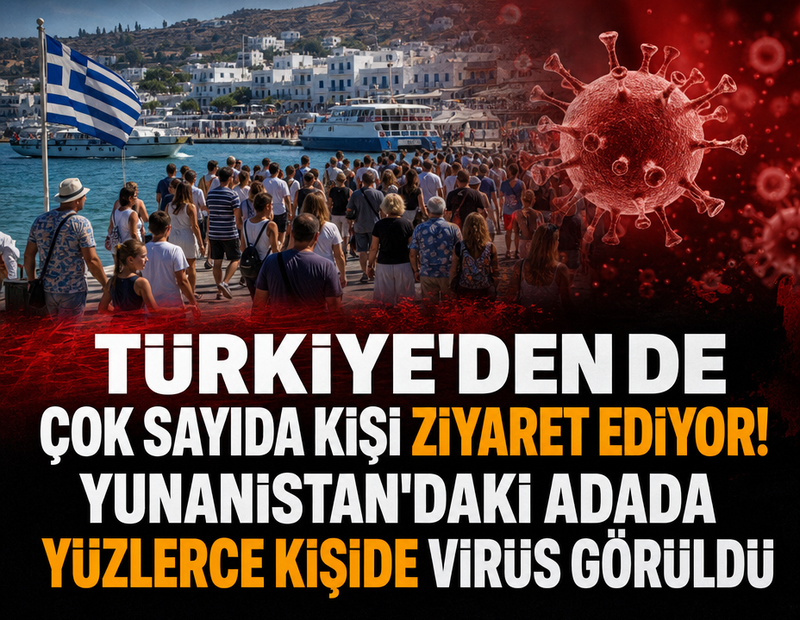 Türkiye'den de çok sayıda kişi ziyaret ediyor! Yunanistan'daki adada yüzlerce kişide virüs görüldü