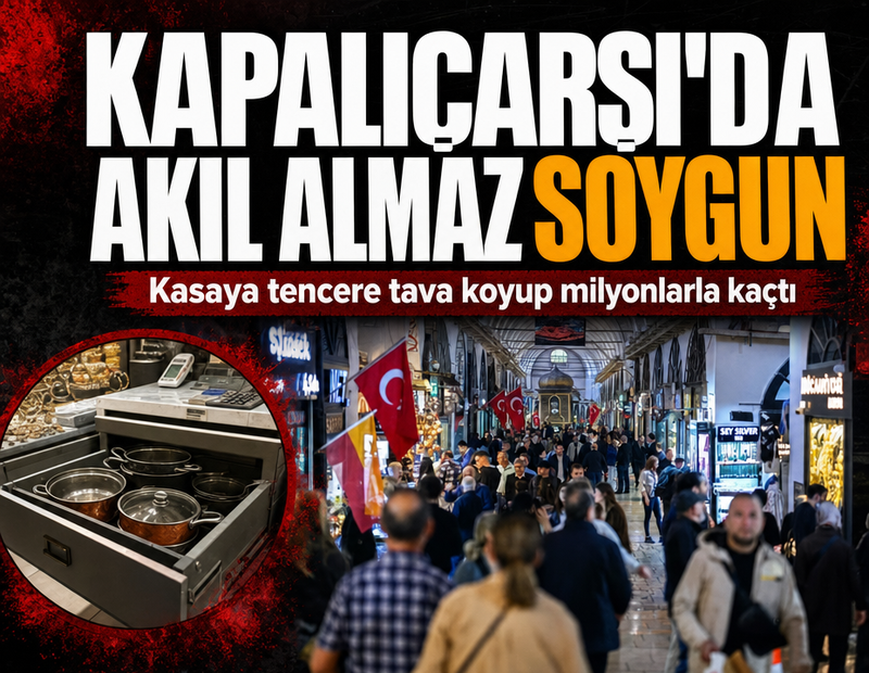 Kapalıçarşı'da akıl almaz soygun! Kasaya tencere tava koyup milyonlarla kaçtı