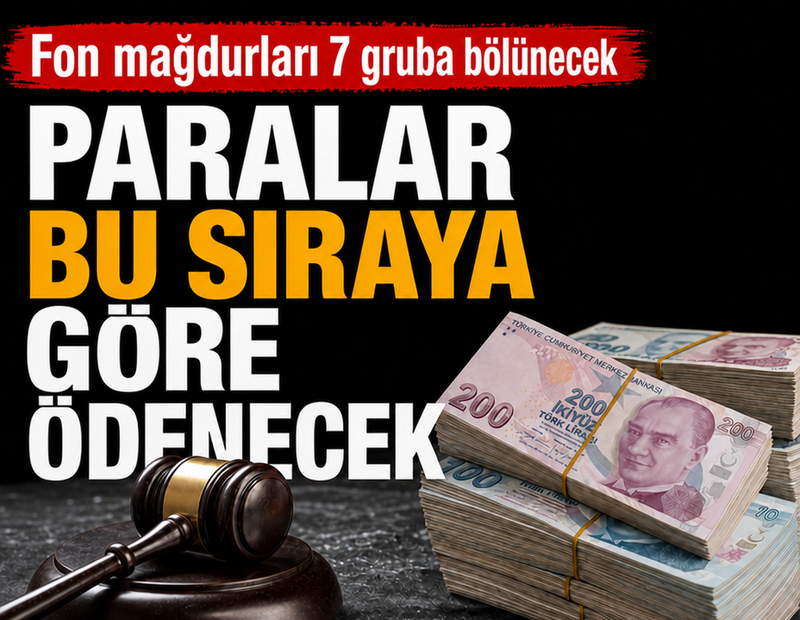 Fon mağdurları 7 gruba bölünecek: Paralar bu sıraya göre ödenecek
