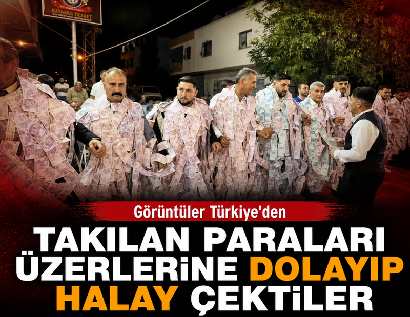 Görüntü Türkiye'den! Paraları üzerlerine dolayıp halay çektiler
