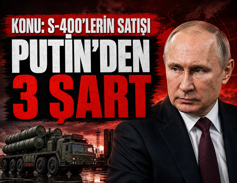 S-400’lerin devri için Putin’den 3 şart geldi