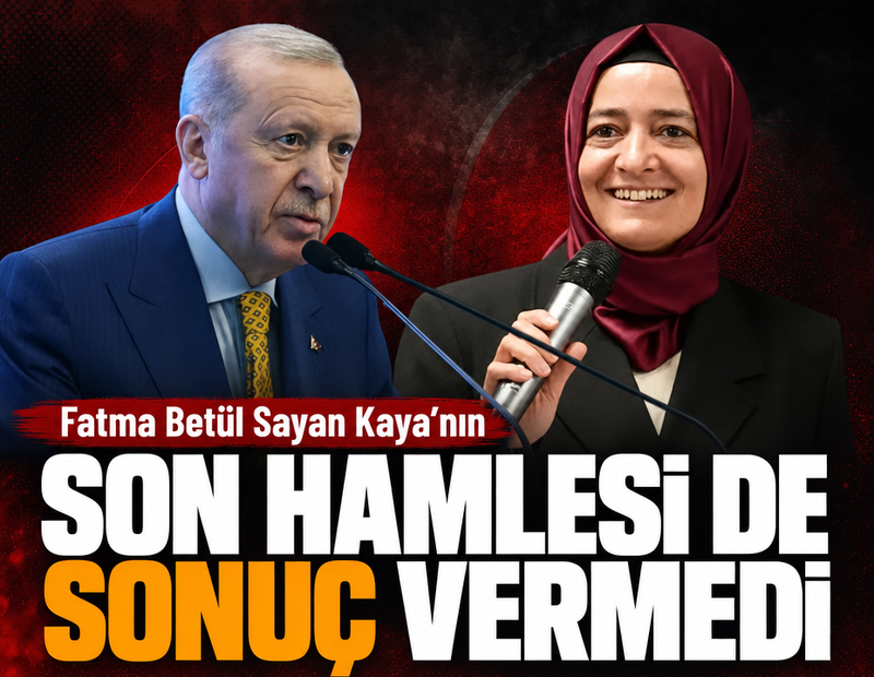 Fatma Betül Sayan Kaya’nın son hamlesi de sonuç vermedi