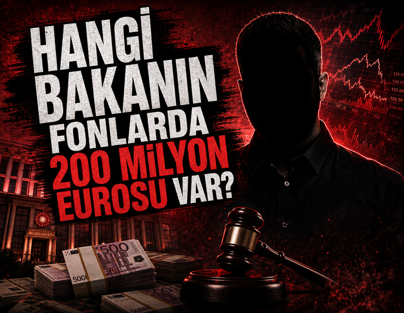 Hangi bakanın fonlarda 200 milyon Euro’su var