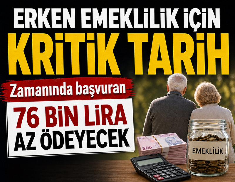 Erken emeklilik için kritik tarih: Zamanında başvuran 76 bin lira az ödeyecek