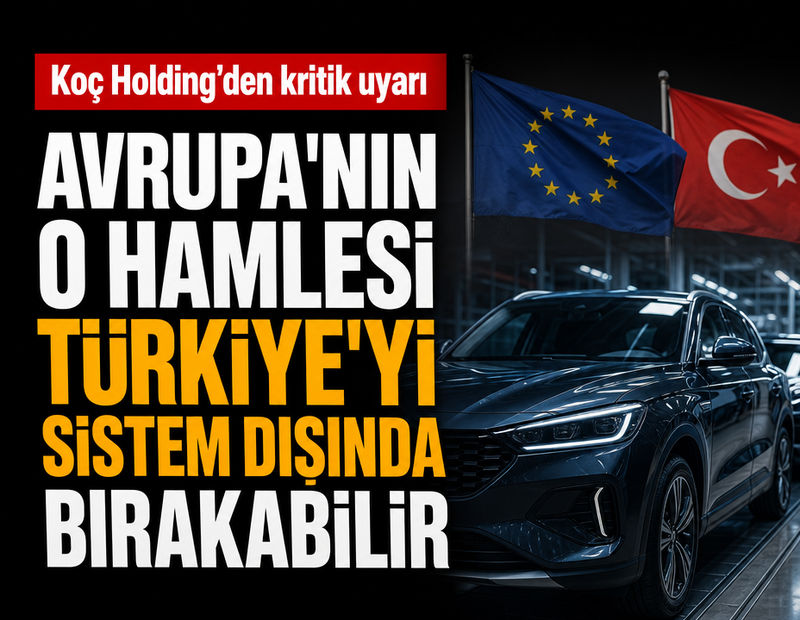 Koç Holding'den kritik uyarı: Avrupa'nın o hamlesi Türkiye'yi sistem dışında bırakabilir