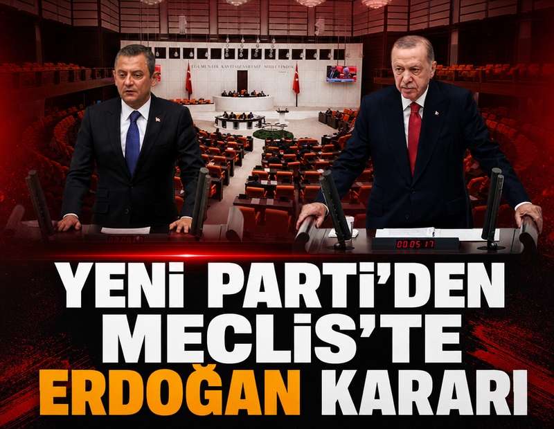YENİ Parti'den Meclis'te Erdoğan kararı