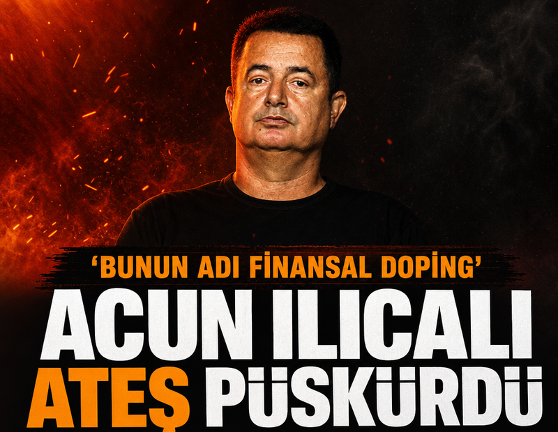 Acun Ilıcalı ateş püskürdü: 'Bunun adı finansal doping'