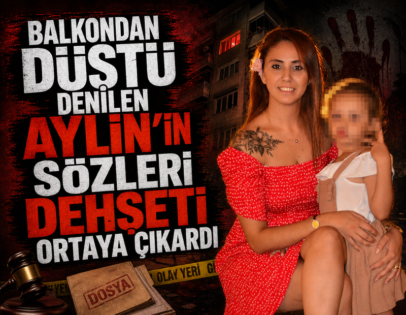 Balkondan düştü denilen Aylin'in sözleri dehşeti ortaya çıkardı