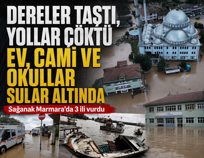 Marmara'da sağanak: Sakarya, Bursa ve Düzce'de sel ve su baskınları