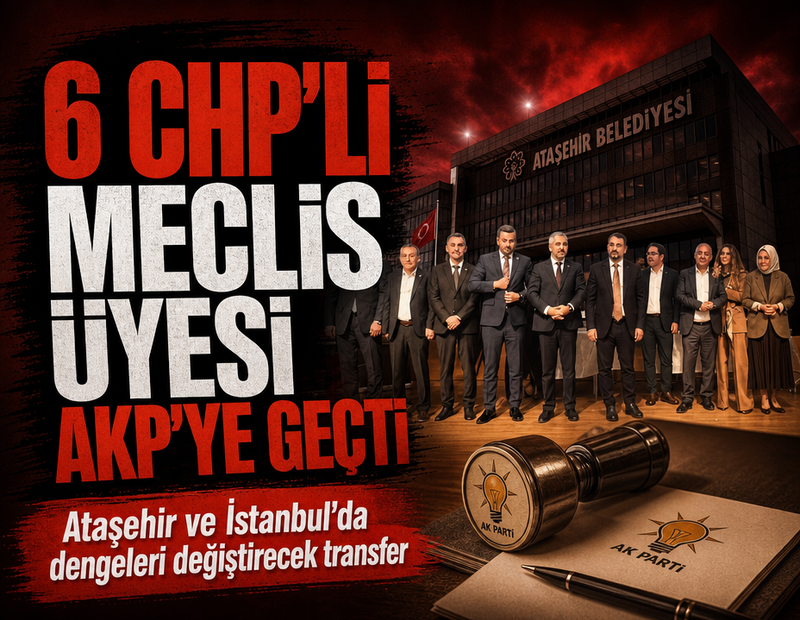 Ataşehir ve İstanbul'da dengeleri değiştirecek transfer: 6 CHP'li meclis üyesi AKP'ye geçti