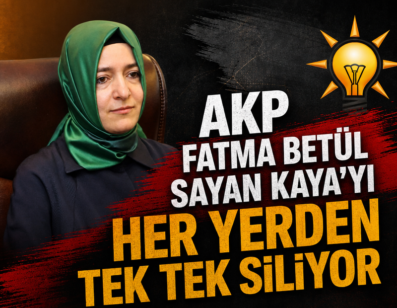 AKP Fatma Betül Sayan Kaya'yı her yerden tek tek siliyor