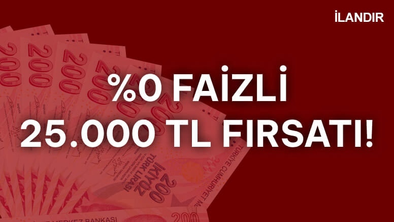 %0 Faizli 25.000 TL’yi Kaçırmayın!