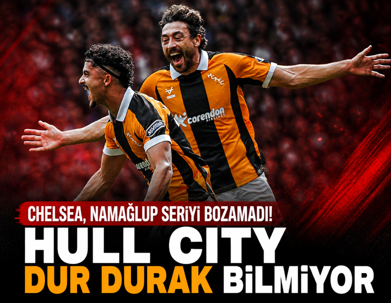 Hull City, Premier Lig'de tarih yazıyor! Chelsea'ye de geçit yok