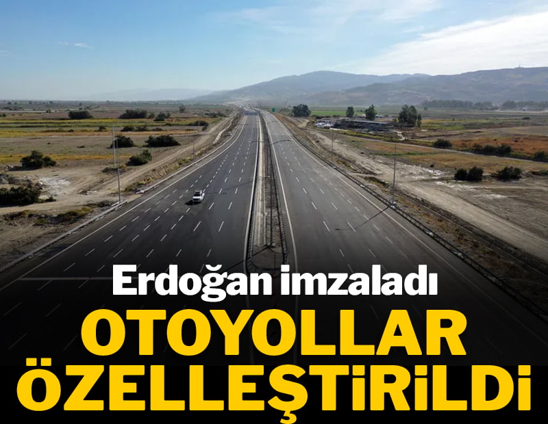 Erdoğan imzaladı: 2 boğaz köprüsü ve 8 otoyol özelleştirme kapsamına alındı