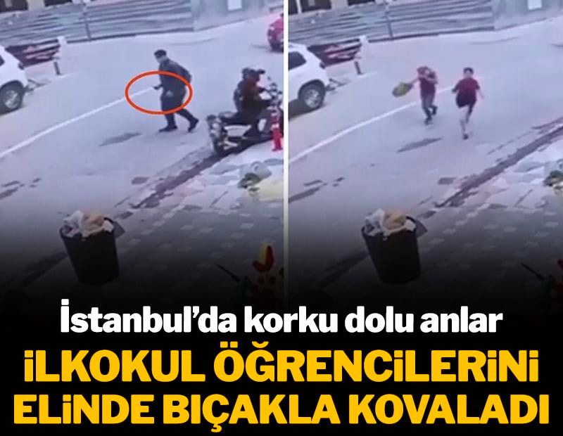 İstanbul'da sokak ortasında korku dolu anlar: İlkokul öğrencilerini bıçakla kovaladı