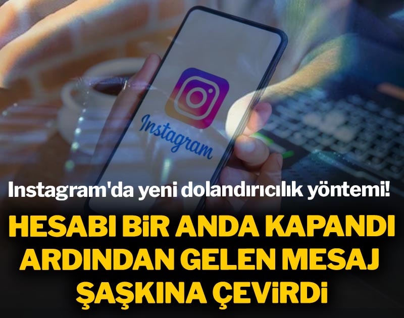 Instagram'da yeni dolandırıcılık yöntemi: Hesabı bir anda kapandı, ardından gelen mesaj şaşkına çevirdi