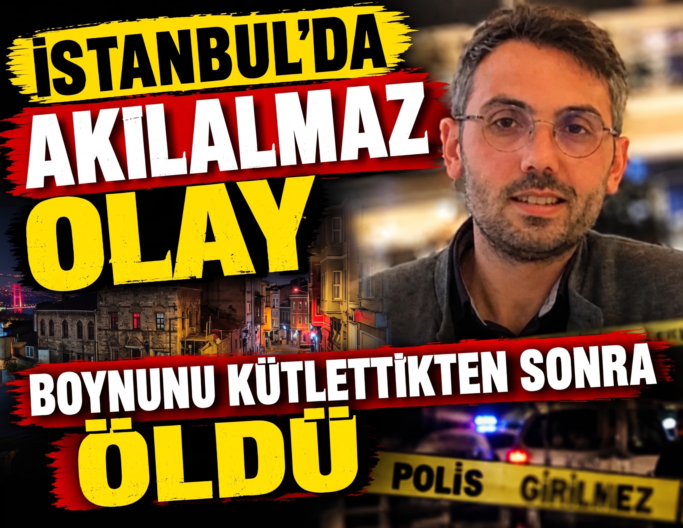 İstanbul'da akılalmaz olay: Boynunu kütlettikten sonra öldü