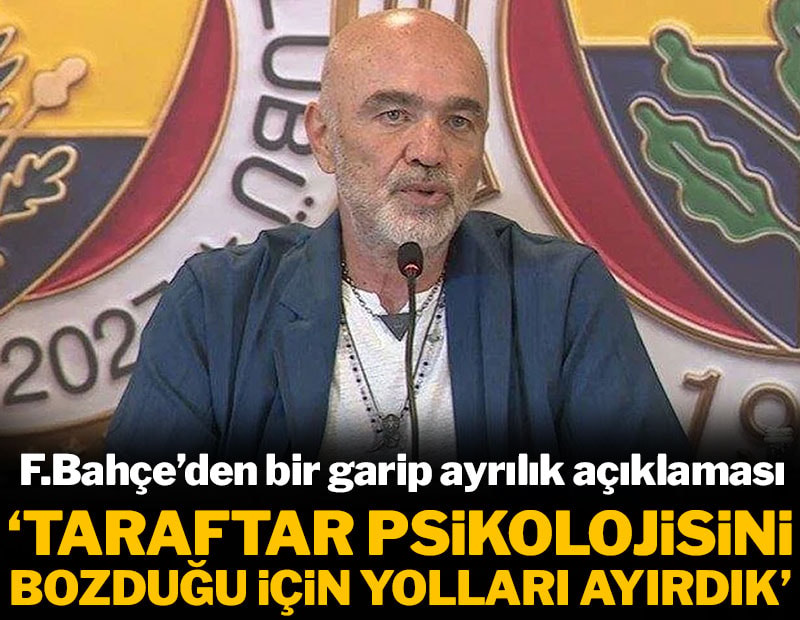 F.Bahçe'den ayrılık açıklaması: 'Taraftar psikolojisini bozduğu için...'