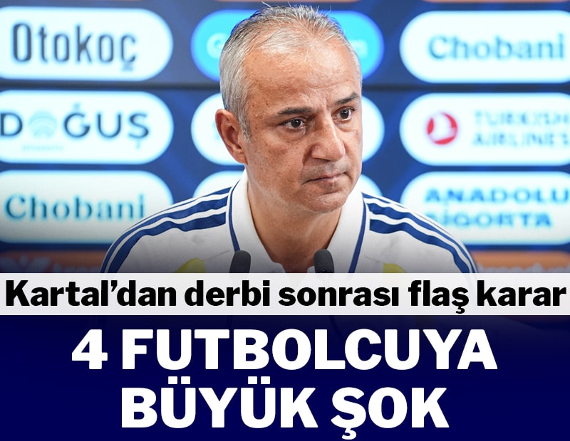 İsmail Kartal derbinin faturasını kesti! 4 futbolcuya kesik