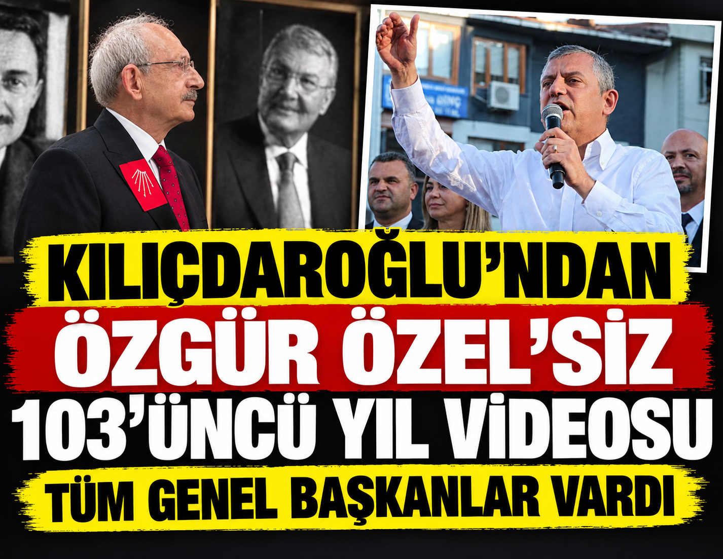 Kılıçdaroğlu CHP'nin 103’üncü yıl videosunda Özgür Özel’e yer vermedi