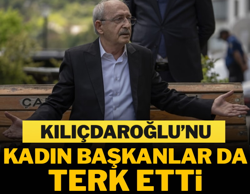 Kılıçdaroğlu’nu kadın başkanlar da terk etti