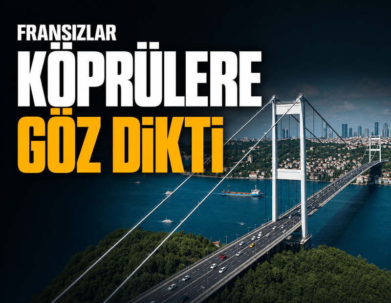 Fransızlar köprülere göz dikti