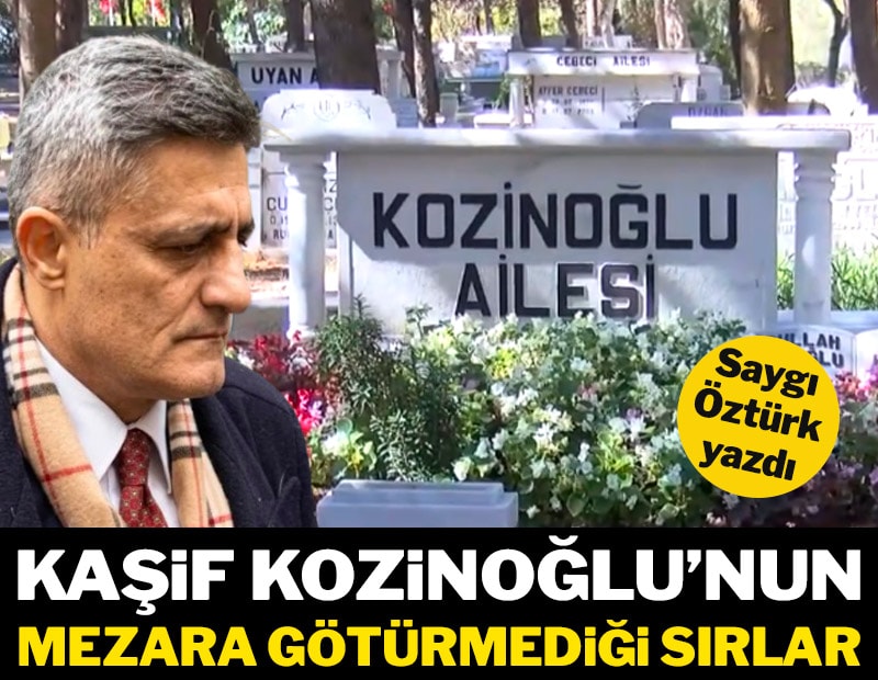 Kaşif Kozinoğlu’nun mezara götürmediği sırlar