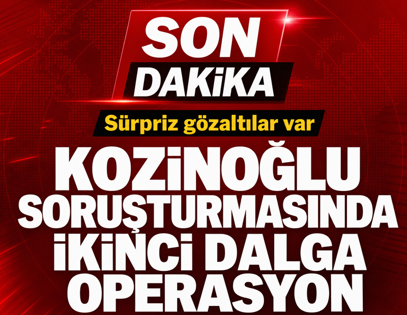 Kozinoğlu soruşturmasında ikinci dalga operasyon! Yeni gözaltılar var