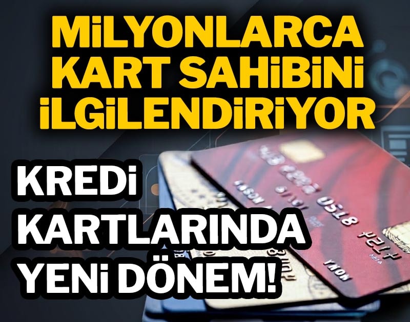 Kredi kartlarında yeni dönem: Milyonlarca kart sahibini ilgilendiriyor