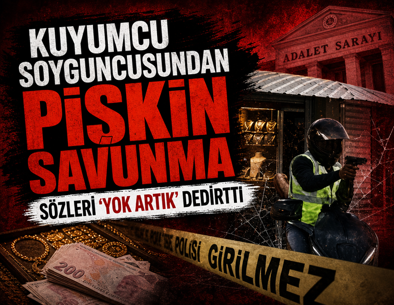 Kuyumcu soyguncusundan pişkin savunma: Sözleri ‘yok artık’ dedirtti