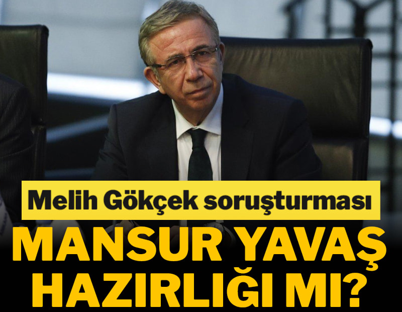 Melih Gökçek soruşturması Mansur Yavaş hazırlığı mı?