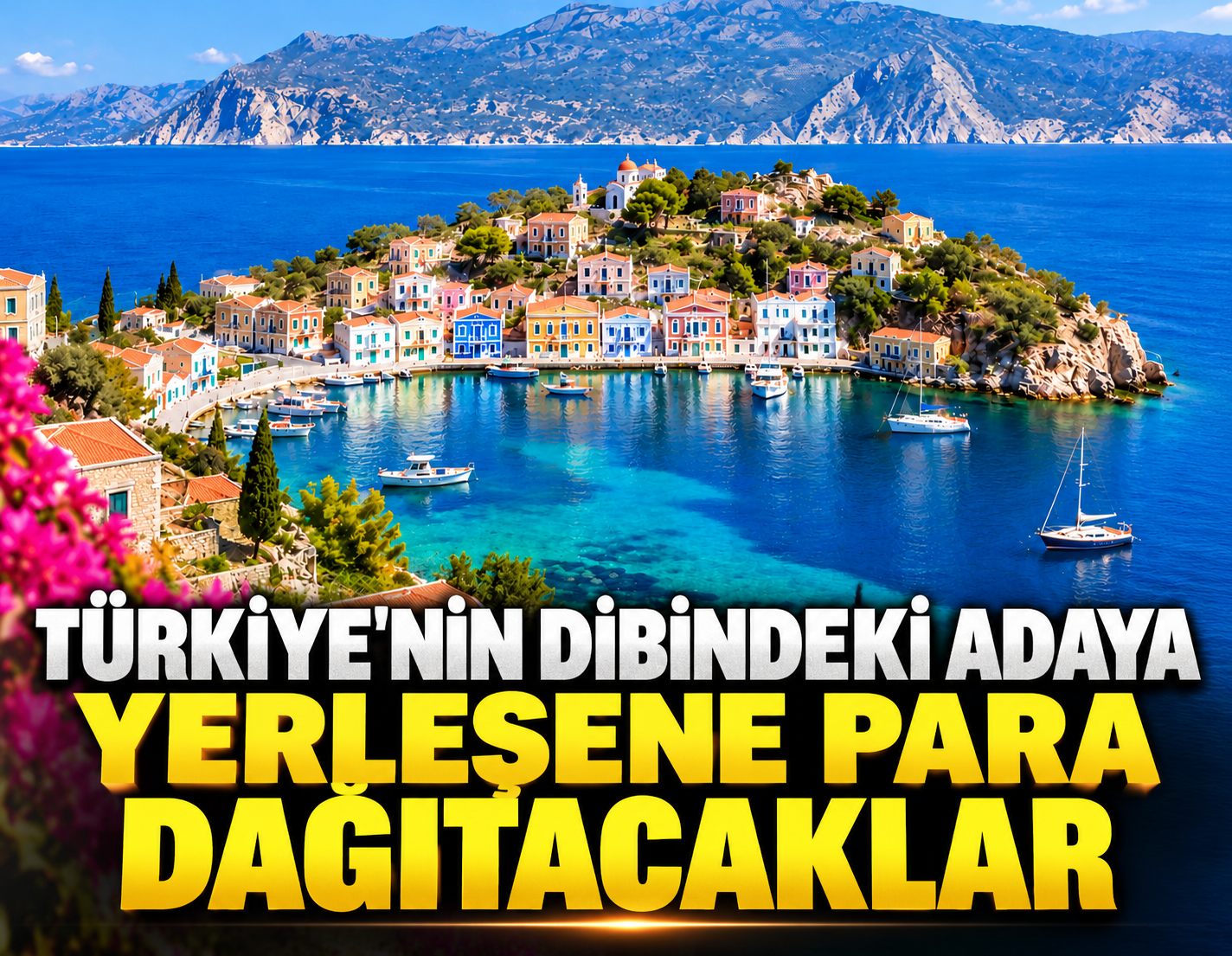 Türkiye'nin dibindeki adaya yerleşene para dağıtacaklar