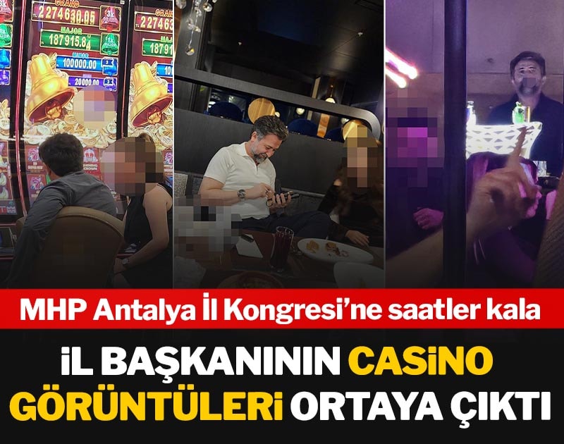 MHP Antalya İl Kongresi’ne saatler kala il başkanının casino görüntüleri ortaya çıktı