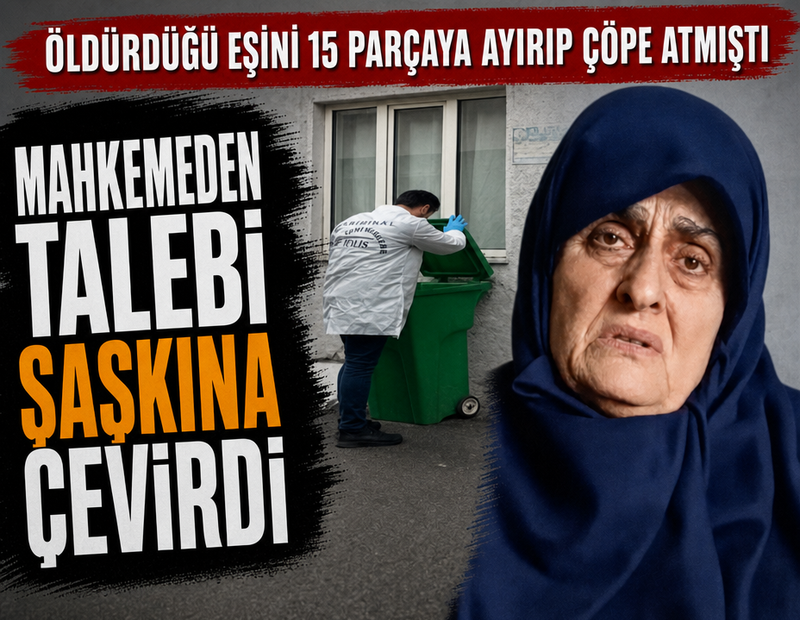 Öldürdüğü eşini 15 parçaya ayırıp çöpe atmıştı: Mahkemeden talebi şaşkına çevirdi