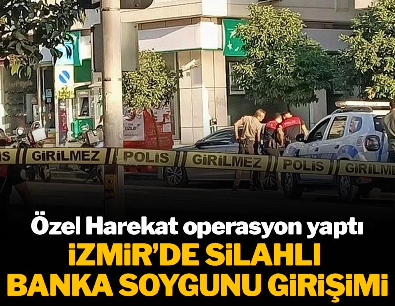 İzmir'de silahlı banka soygunu girişimi