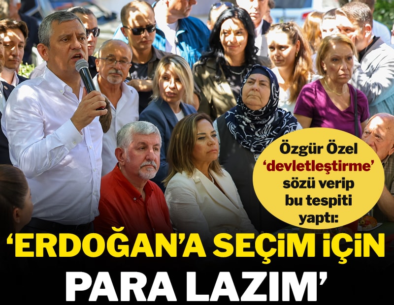 'Erdoğan’a seçim için para lazım'
