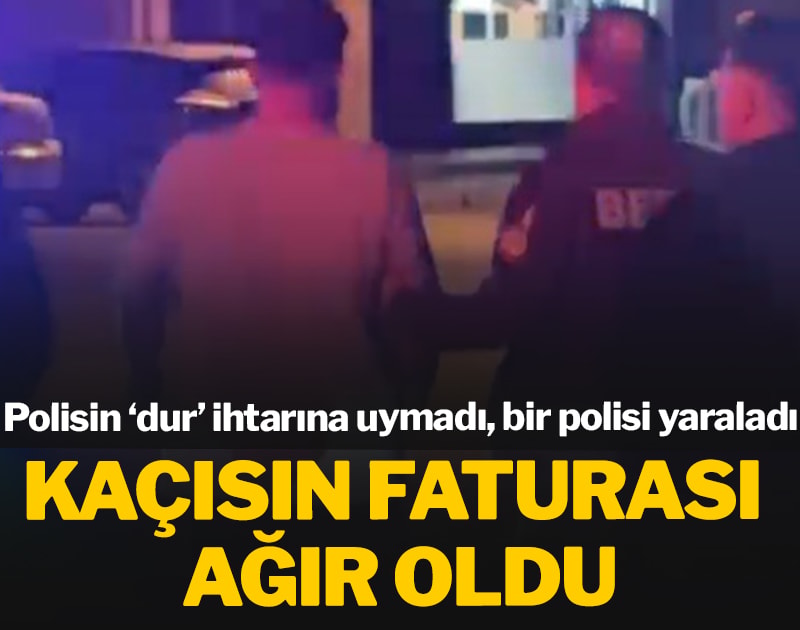 Kaçısın faturası ağır oldu: Polisin ‘dur’ ihtarına uymadı, bir polisi yaraladı