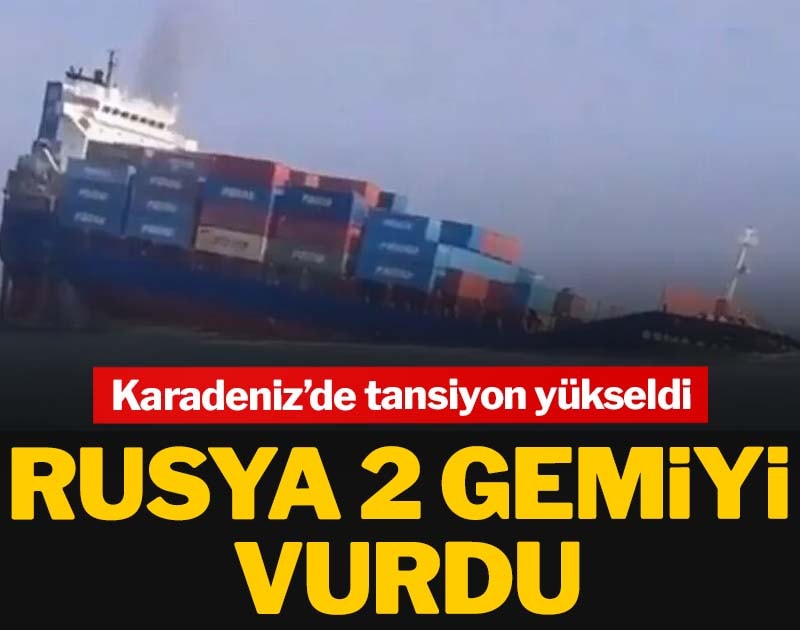 Karadeniz’de tansiyon yükseldi: Rusya 2 gemiyi vurdu