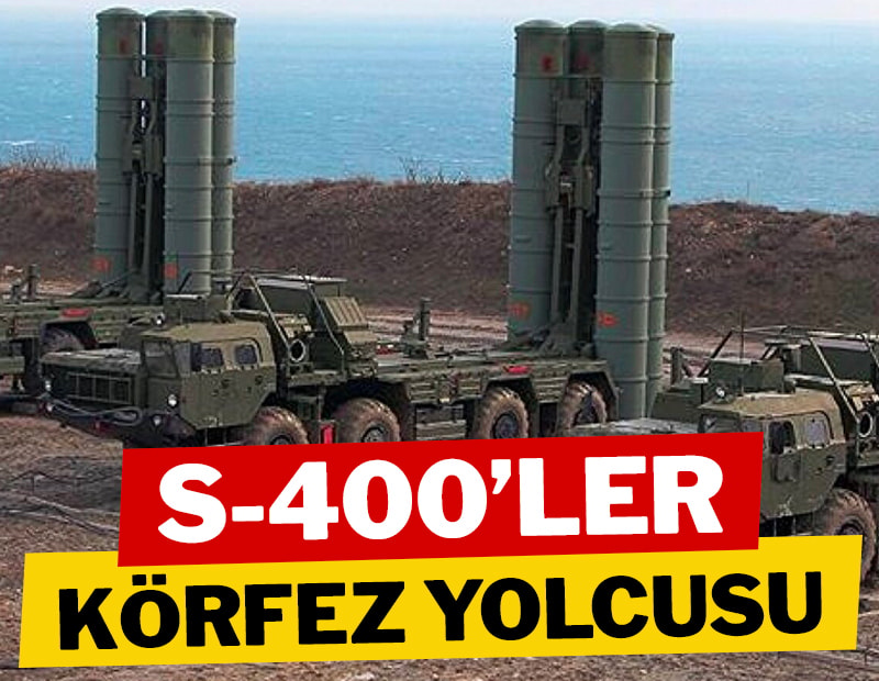 S-400’ler Körfez yolcusu