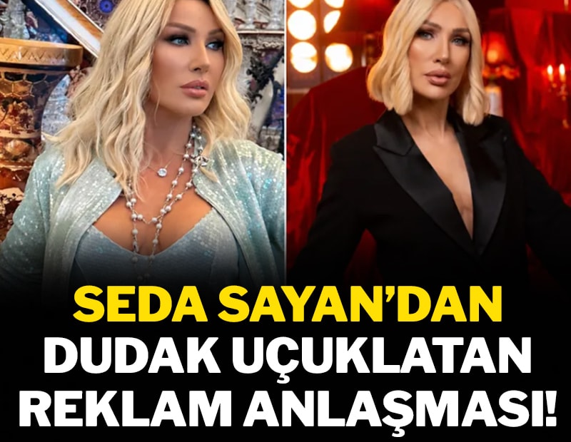 Seda Sayan’dan dudak uçuklatan reklam anlaşması! 4 markadan 200 milyon TL