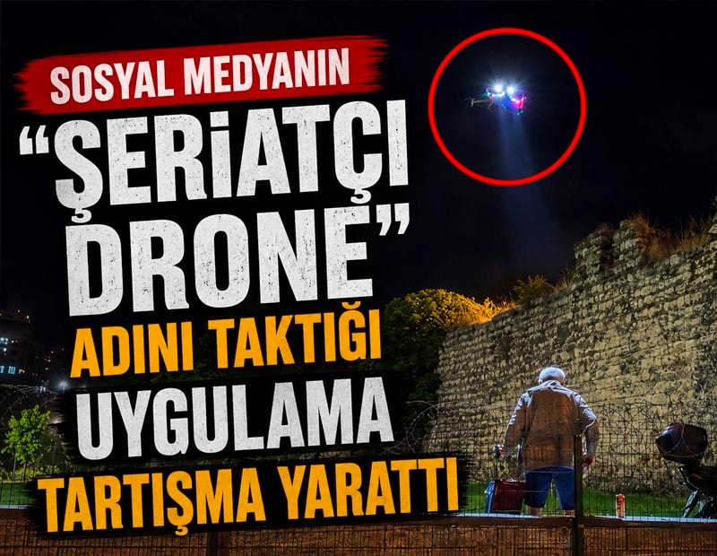Sosyal medyanın 'Şeriatçı drone' adını taktığı uygulama tartışma yarattı