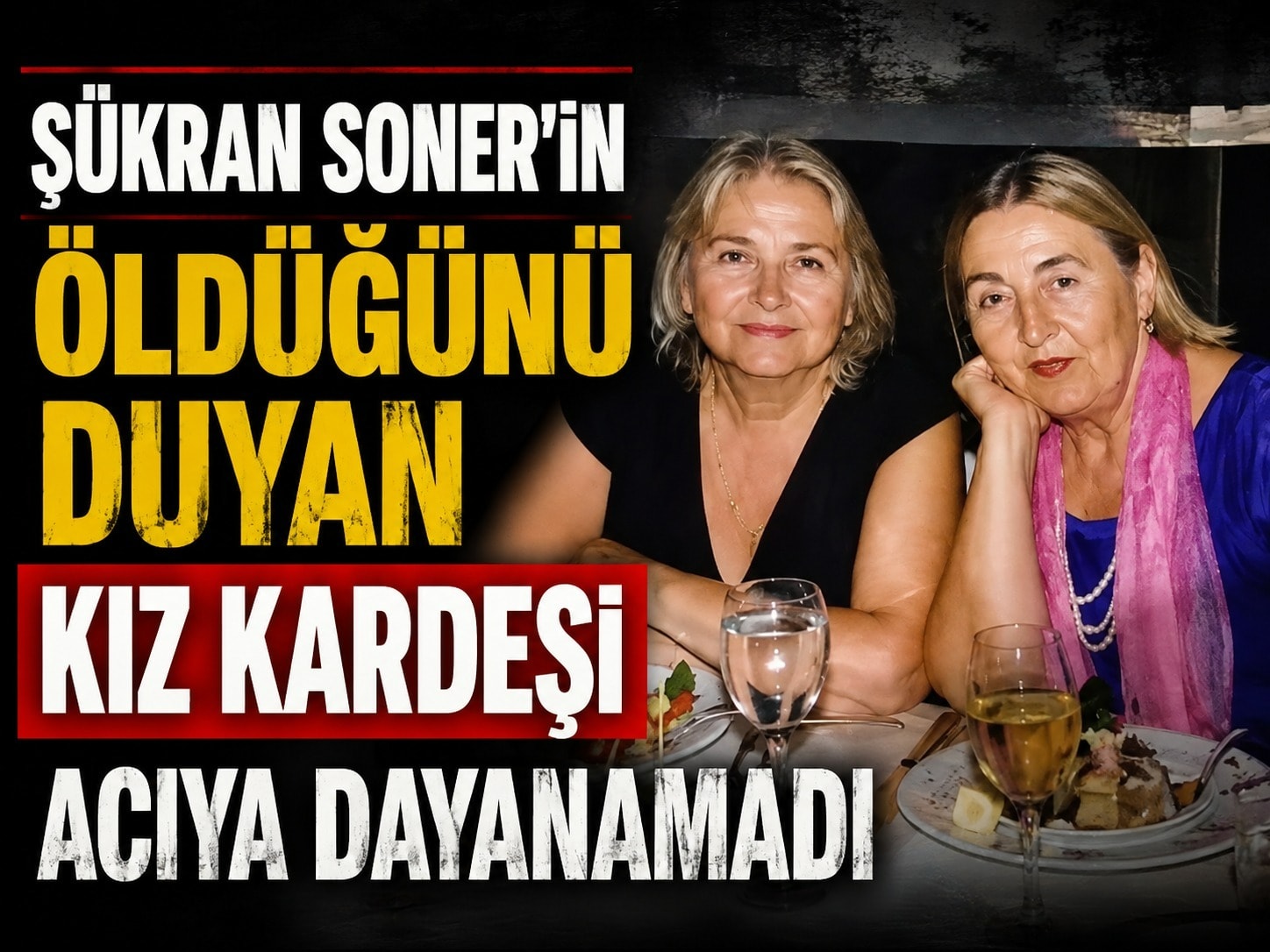 Şükran Soner'in öldüğünü duyan kız kardeşi acıya dayanamadı