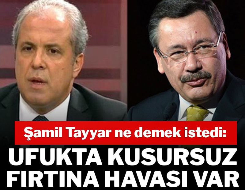 Şamil Tayyar ne demek istedi: Ufukta kusursuz fırtına havası var