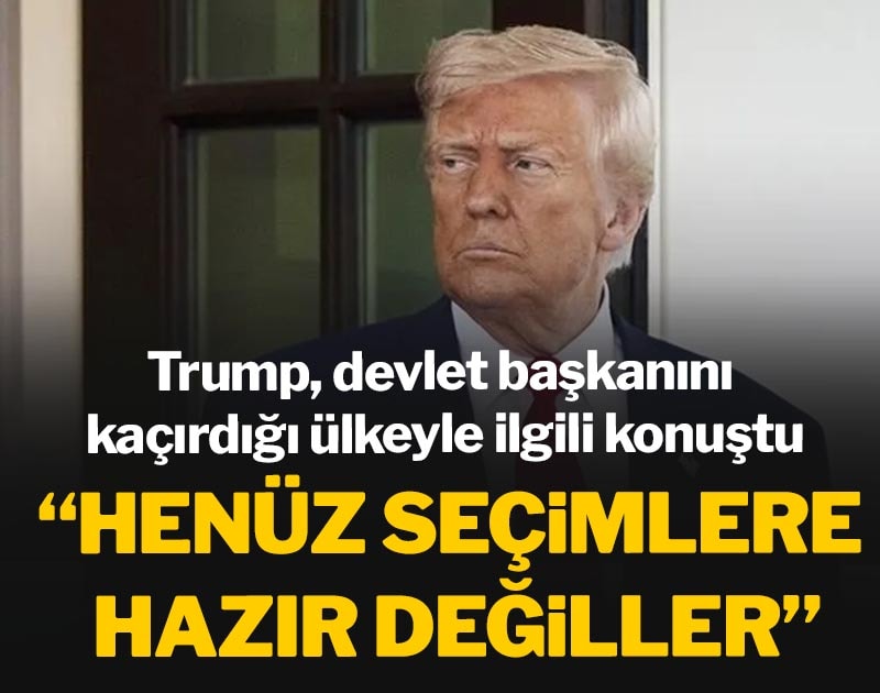 Trump devlet başkanını kaçırdığı ülkeyle ilgili konuştu: Henüz seçimlere hazır değiller