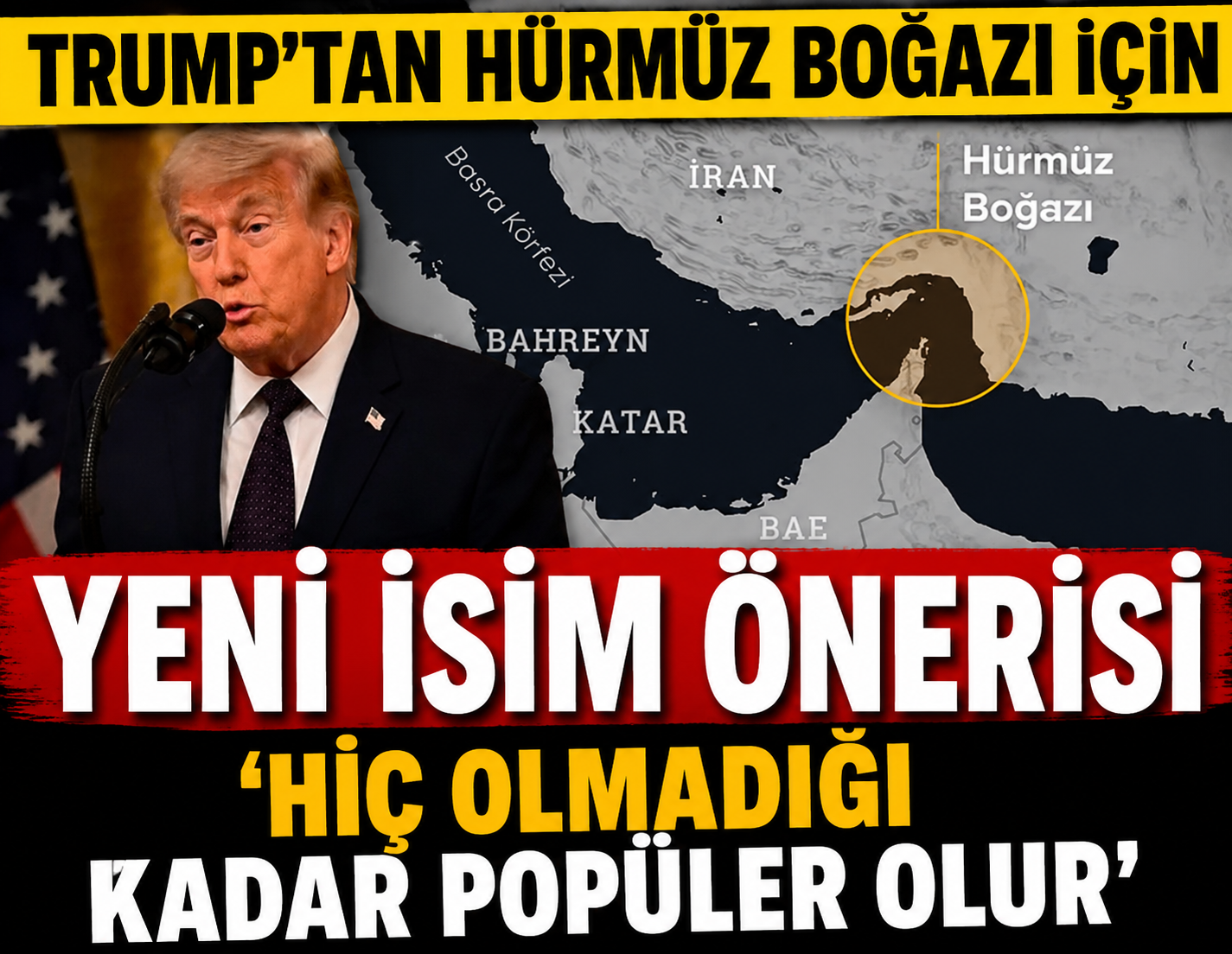 Trump’tan Hürmüz Boğazı için yeni isim önerisi: Hiç olmadığı kadar popüler olur